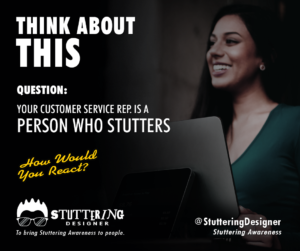 think about this _your customer service rep. stutters